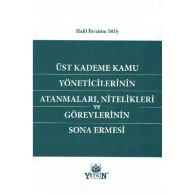 Üst Kademe Kamu Yöneticilerinin Atanmaları, Nitelikleri ve Görevlerinin Sona Ermesi