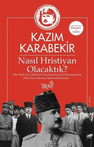 Nasıl Hristiyan Olacaktık? "Bizi silah kuvvetleriyle parçalayamayan düşmanlarımız, fikir kuvvetleriyle mahvedeceklerdir."