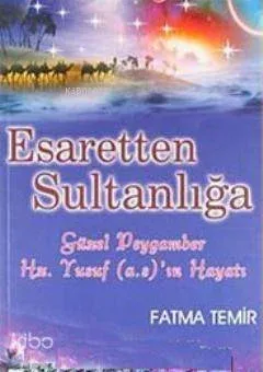 Esaretten Sultanlığa  Güzel Peygamber Yusuf; Hayatı