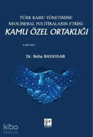 Türk Kamu Yönetimine Neoliberal Politikaların Etkisi: Kamu Özel Ortaklığı