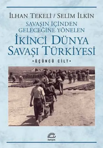 İkinci Dünya Savaşı Türkiyesi; Savaşın İçinden Geleceğine Yönelen 3. Cilt