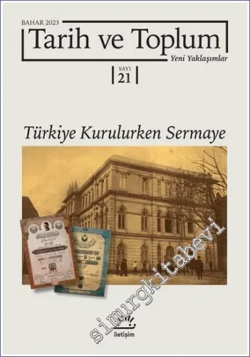 Tarih ve Toplum Dergisi Yeni Yaklaşımlar - Türkiye Kurulurken Sermaye - Sayı: 21 / 261      Temmuz  2023