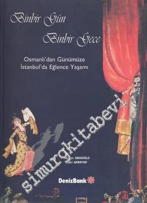 Binbir Gün Binbir Gece: Osmanlı'dan Günümüze İstanbul'da Eğlence Yaşamı -