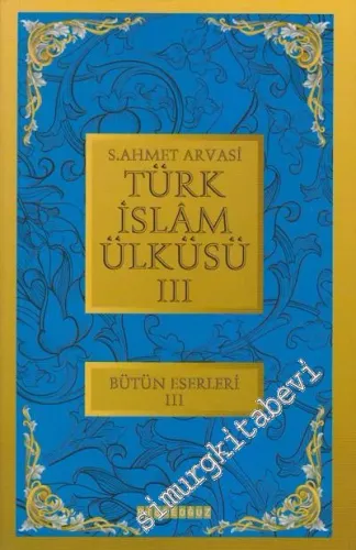 Türk  İslam Ülküsü 3: Bütün Eserleri 3 -