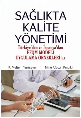 Sağlıkta Kalite Yönetimi : Türkiye'den ve İspanya'dan EFQM Modeli Uygulama Örnekleri ile -         2022