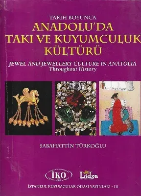 Tarih Boyunca Anadolu'da Takı ve Kuyumculuk Kültürü - Jewel And Jewellery Culture In Anatolıa Throughout History