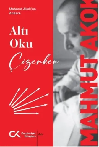 Mahmut Akok'un Anıları: Altı Oku Çizerken