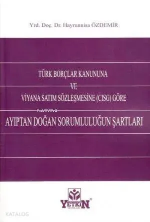 Türk Borçlar Kanununa ve Viyana Satım Sözleşmesine (Cısg) Göre Ayıptan Doğan Sorumluluğun Şartları