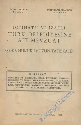 İçtihatlı ve İzahlı Türk Belediyesine Ait Mevzuat: Şehir Hukukumuzun Tatbikatı - İMZALI -        1961