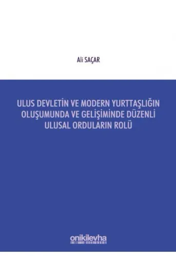 Ulus Devletin ve Modern Yurttaşlığın Oluşumunda ve Gelişiminde Düzenli Ulusal Orduların Rolü