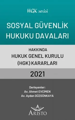 Sosyal Güvenlik Hukuku Davaları Hakkında Hukuk Genel Kurulu Kararları 2021
