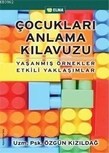 Çocukları Anlama Kılavuzu Yaşanmış Örnekler Etkili Yaklaşımlar