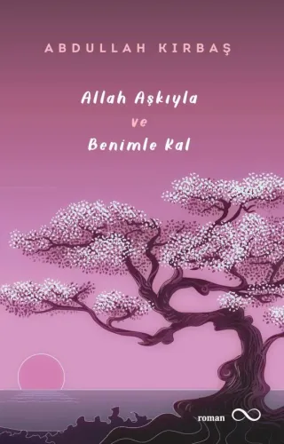 ALLAH AŞKIYLA VE BENİMLE KAL