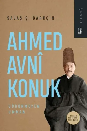 Ahmed Avnî Konuk;Görünmeyen Umman | Savaş Ş. Barkçin | Ketebe Yayınlar