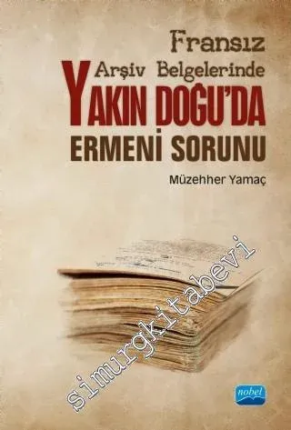 Fransız Arşiv Belgelerinde Yakın Doğu'da Ermeni Sorunu -         2019