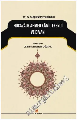 19. Yüzyıl Nakşibendi Şeyhlerinden Hocazade Ahmed Kamil Efendi ve Divanı -         2018