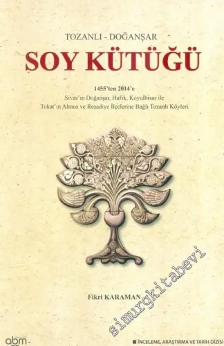 Tozanlı - Doğanşar Soy Kütüğü: 1455'ten 2014'e Sivas'ın Doğanşar, Hafik, Koyulhisar ile Tokat'ın Almus ve Reşadiye İlçelerine Bağlı Tozanlı Köyleri -