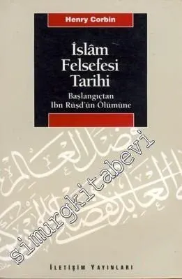 İslam Felsefesi Tarihi: Başlangıçtan İbn Rüşd'ün Ölümüne Kadar 1198 -