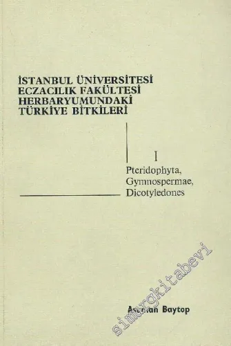 İstanbul Üniversitesi Eczacılık Fakültesi Herbaryumundaki Türkiye Bitkileri : teridophyta, Gymnospermae, Dicotyledones : Cilt 1 -        1984