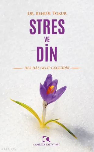 Stres ve Din; Her Hal Gelip Geçicidir