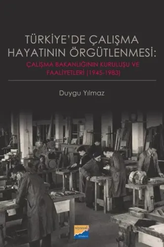 Türkiye'de Çalışma Hayatının Örgütlenmesi: Çalışma Bakanlığının Kurulu