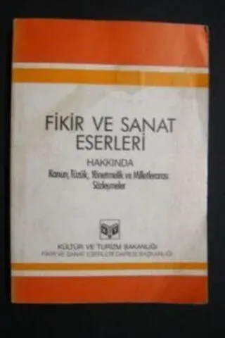 Fikir ve Sanat Eserleri Hakkında Kanun Tüzük Yönetmelik ve Milletlerarası Sözleşmeler