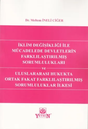 İklim Değişikliği ile Mücadelede Devletlerin Farklılaştırılmış Sorumlulukları ve Uluslararası Hukukta Ortak Fakat Farklılaştırılmış Sorumluluklar İlkesi