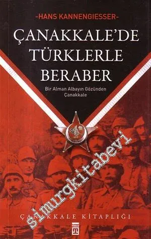 Çanakkale'de Türklerle Beraber: Bir Alman Albayının Gözünden Çanakkale -