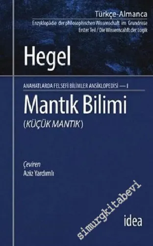 Mantık Bilimi - Küçük Mantık : Felsefi Bilimler Ansiklopedisi - I -         2014