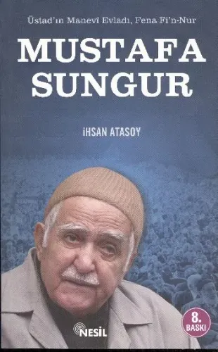 Üstad'ın Manevi Evladı; Fena Fi'n-Nur Mustafa Sungur
