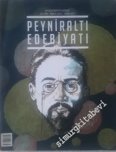 Peyniraltı Edebiyatı Aylık Edebiyat Dergisi Dosya : Anton Çehov - Sayı : 25      Mayıs 2015