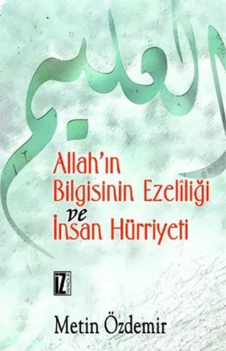 Allah´ın Bilgisinin Ezelîliği ve İnsan Hürriyeti