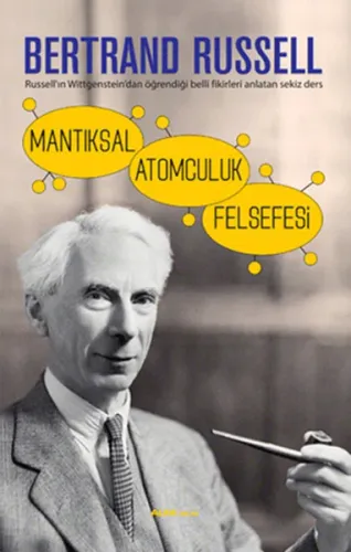 Mantıksal Atomculuk Felsefesi; Russell'ın Wittgenstein'dan Öğrendiği Belli Fikirleri Anlatan Sekiz Ders