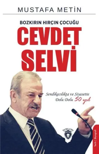 Bozkırın Hırçın Çocuğu Cevdet Selvi; Sendikacılıkta ve Siyasette 50 Yı