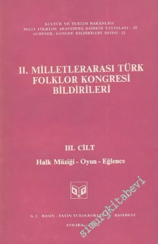 2. Milletlerarası Türk Folklor Kongresi Bildirileri, 3. Cilt: Halk Müziği - Oyun - Eğlence -        1983