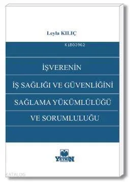 İşverenin İş Sağlığı ve Güvenliğini Sağlama Yükümlülüğü ve Sorumluluğu