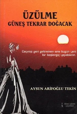 Üzülme Güneş Tekrar Doğacak