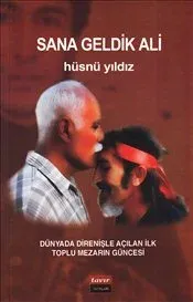 Sana Geldik Ali Dünyada Direnişle Açılan İlk Toplu Mezarın Güncesi