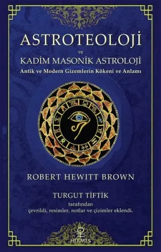 Astroteoloji ve Kadim Masonik Astroloji;Antik ve Modern Gizemlerin Kökeni ve Anlamı