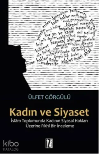 Kadın ve Siyaset; İslâm Toplumunda Kadının Siyasal Hakları Üzerine Fıkhî Bir İnceleme
