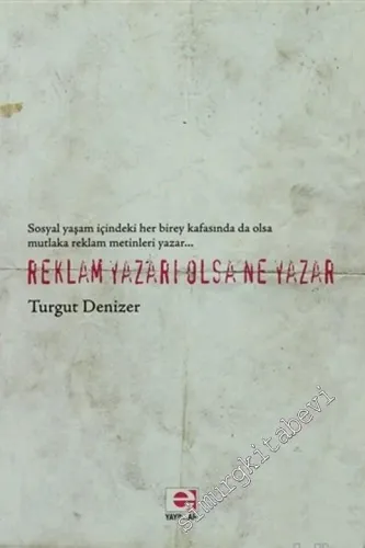 Reklam Yazarı Olsa Ne Yazar ( Sosyal Yaşam İçindeki Her Birey Kafasında Da Olsa Mutlaka Reklam Metinleri Yazar... ) -         2008