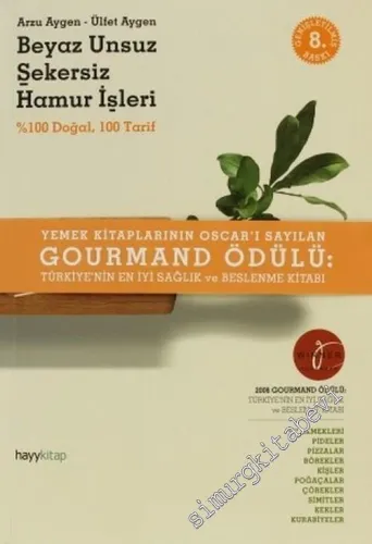 Beyaz, Unsuz, Şekersiz Hamur İşleri: % 100 Doğal 100 Tarif -         2013