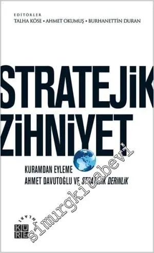 Stratejik Zihniyet: Kuramdan Eyleme Ahmet Davutoğlu ve Stratejik Derinlik -         2014