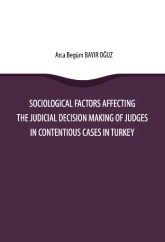 Sociological Factors Affecting the Judicial Decision Making Of Judges In Contentious Cases In Turkey