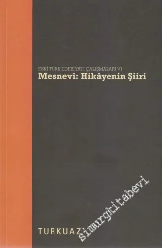 Mesnevi Hikâyenin Şiiri : Eski Türk Edebiyatı Çalışmaları 6 -        2011