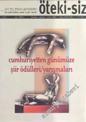 Öteki - Siz Aylık Kültür, Sanat ve Şiir ‘Derdi' / Dergisi - Cumhuriyetten Günümüze Şiir Ödülleri / Yarışmaları - 1    6  Temmuz - Ağustos - Eylül 2006