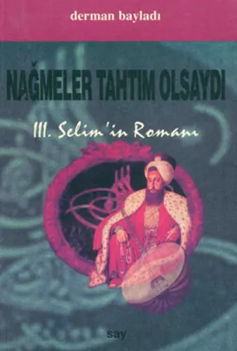 Nağmeler Tahtım Olsaydı; 3. Selim´in Romanı