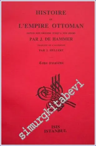 Histoire de L'Empire Ottoman Depuis Son Origine Jusqu'a Nos Jours: Tome Troisieme (1453 - 1494) : Depuis la prise de Constantinople par Mohammed II jusqu'à la mort du Prince Djem, frère de Bayezid II -         1994
