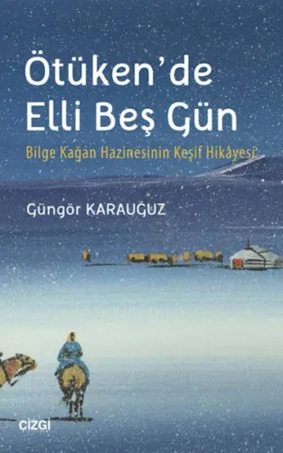 Ötüken'de Elli Beş Gün; Bilge Kağan Hazinesinin Keşif Hikayesi
