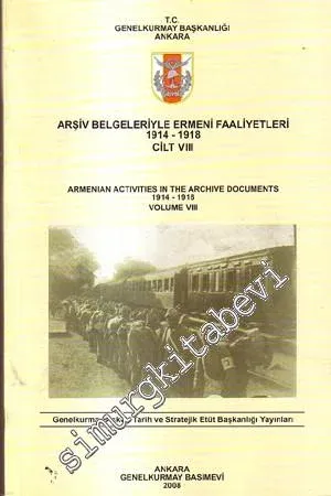 Arşiv Belgeleriyle Ermeni Faaliyetleri 1914 - 1918, Cilt 8 = Armenian Activities in the Archive Documents 1914 - 1918 Volume 8 -